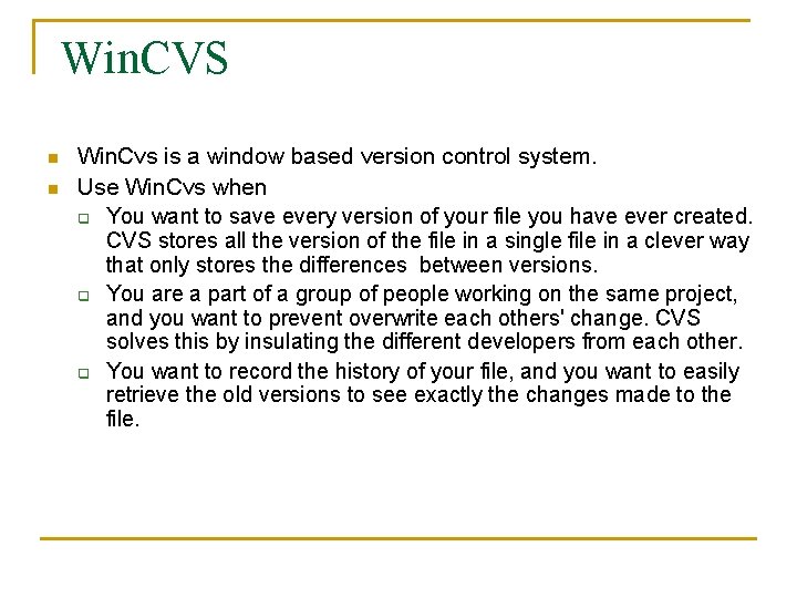 Win. CVS n n Win. Cvs is a window based version control system. Use