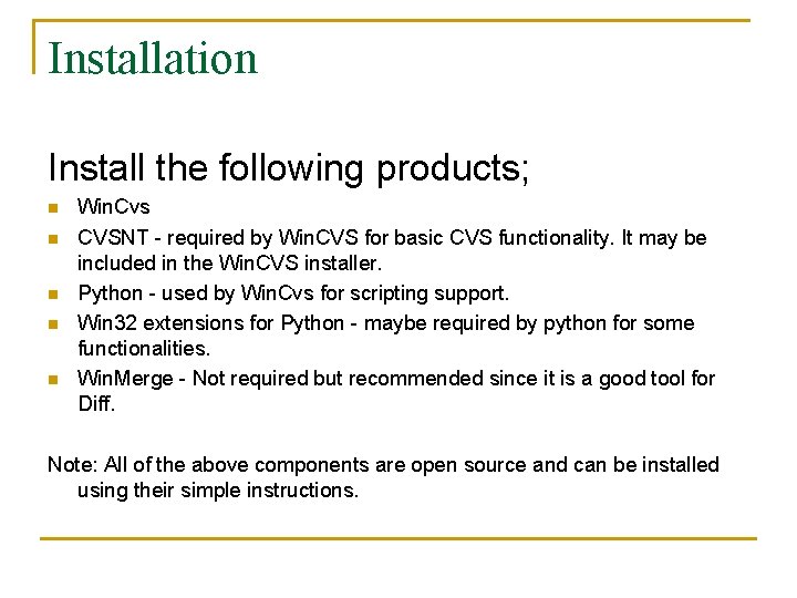 Installation Install the following products; n n n Win. Cvs CVSNT - required by