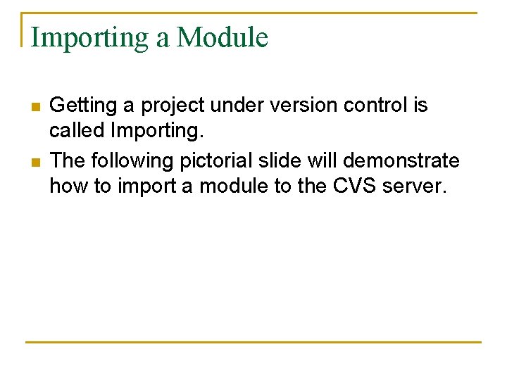 Importing a Module n n Getting a project under version control is called Importing.