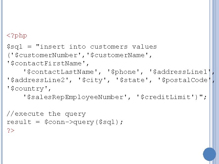 <? php $sql = "insert into customers values ('$customer. Number', '$customer. Name', '$contact. First.