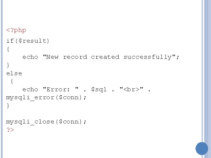 <? php if($result) { echo "New record created successfully"; } else { echo "Error: