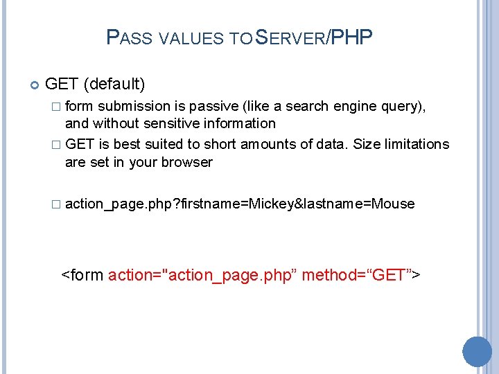 PASS VALUES TO SERVER/PHP GET (default) � form submission is passive (like a search