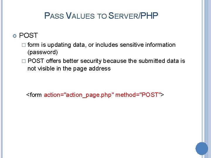 PASS VALUES TO SERVER/PHP POST � form is updating data, or includes sensitive information