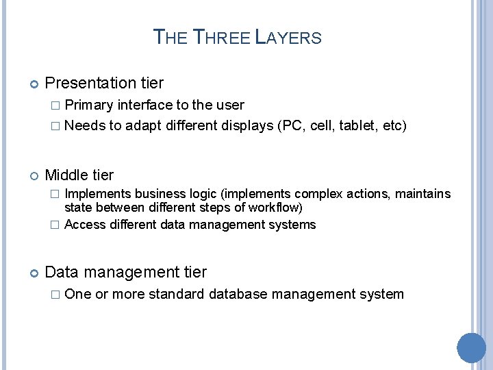 THE THREE LAYERS Presentation tier � Primary interface to the user � Needs to