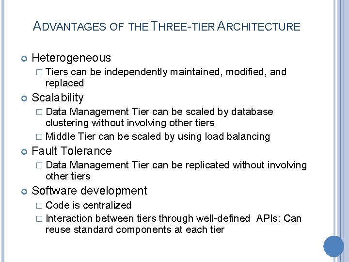 ADVANTAGES OF THE THREE-TIER ARCHITECTURE Heterogeneous � Tiers can be independently maintained, modified, and