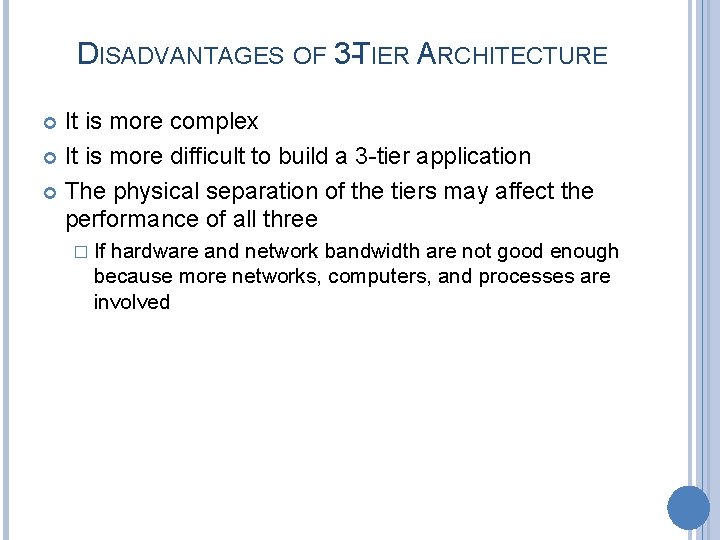 DISADVANTAGES OF 3 -TIER ARCHITECTURE It is more complex It is more difficult to