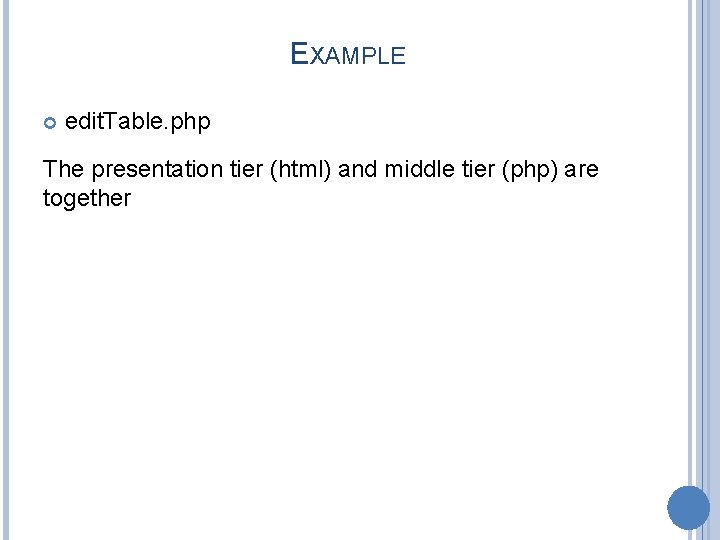 EXAMPLE edit. Table. php The presentation tier (html) and middle tier (php) are together