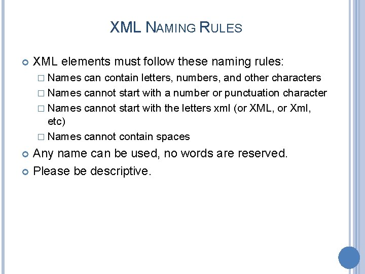 XML NAMING RULES XML elements must follow these naming rules: � Names can contain