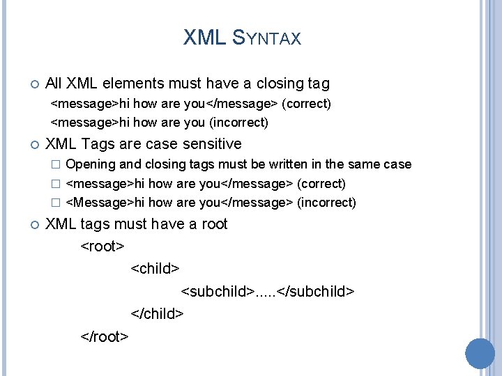 XML SYNTAX All XML elements must have a closing tag <message>hi how are you</message>