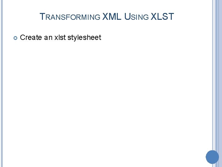 TRANSFORMING XML USING XLST Create an xlst stylesheet 