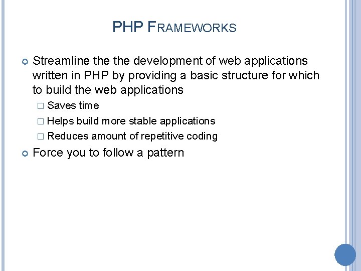 PHP FRAMEWORKS Streamline the development of web applications written in PHP by providing a