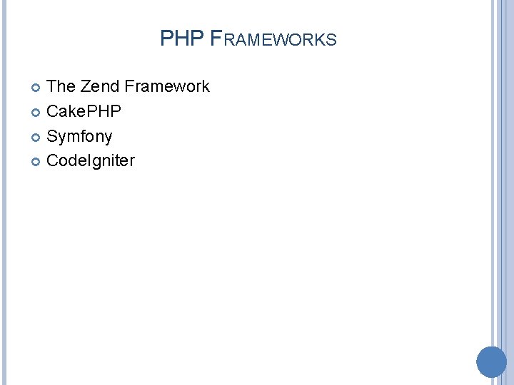PHP FRAMEWORKS The Zend Framework Cake. PHP Symfony Code. Igniter 