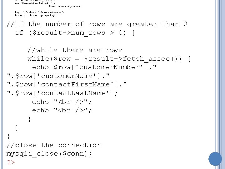 if ($conn->connect_error) { die("Connection failed: ". $conn->connect_error); $sql = "select * from customers"; $result