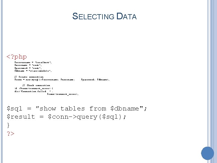 SELECTING DATA <? php $servername = "localhost"; $username = "root"; $password = "root"; $dbname