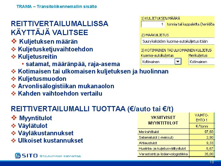 TRAMA – Transitoliikennemallin sisältö REITTIVERTAILUMALLISSA KÄYTTÄJÄ VALITSEE v Kuljetuksen määrän v Kuljetusketjuvaihtoehdon v Kuljetusreitin