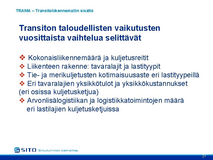 TRAMA – Transitoliikennemallin sisältö Transiton taloudellisten vaikutusten vuosittaista vaihtelua selittävät v Kokonaisliikennemäärä ja kuljetusreitit