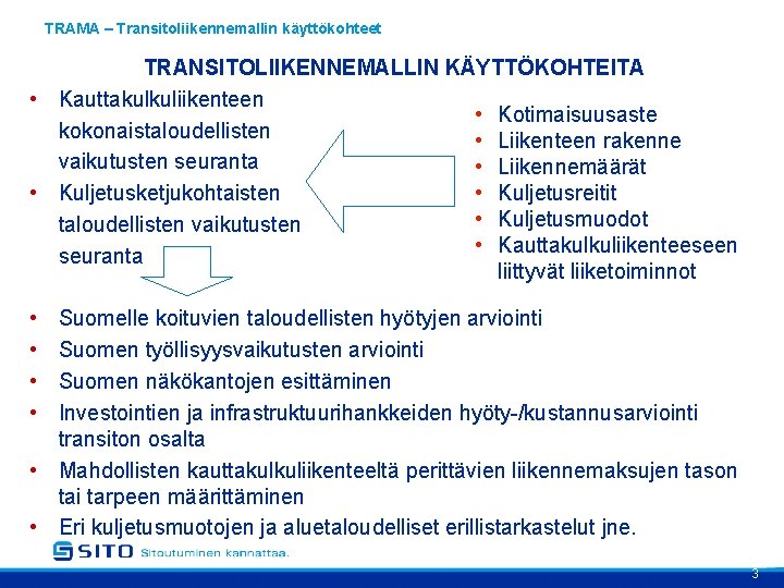 TRAMA – Transitoliikennemallin käyttökohteet TRANSITOLIIKENNEMALLIN KÄYTTÖKOHTEITA • Kauttakulkuliikenteen • Kotimaisuusaste kokonaistaloudellisten • Liikenteen rakenne