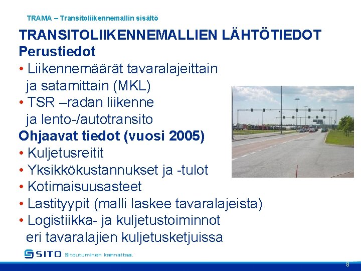 TRAMA – Transitoliikennemallin sisältö TRANSITOLIIKENNEMALLIEN LÄHTÖTIEDOT Perustiedot • Liikennemäärät tavaralajeittain ja satamittain (MKL) •