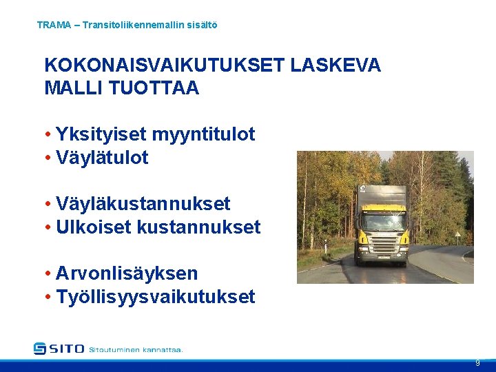 TRAMA – Transitoliikennemallin sisältö KOKONAISVAIKUTUKSET LASKEVA MALLI TUOTTAA • Yksityiset myyntitulot • Väyläkustannukset •