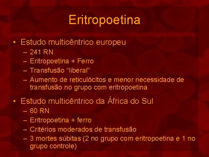 Eritropoetina • Estudo multicêntrico europeu – – 241 RN Eritropoetina + Ferro Transfusão “liberal”
