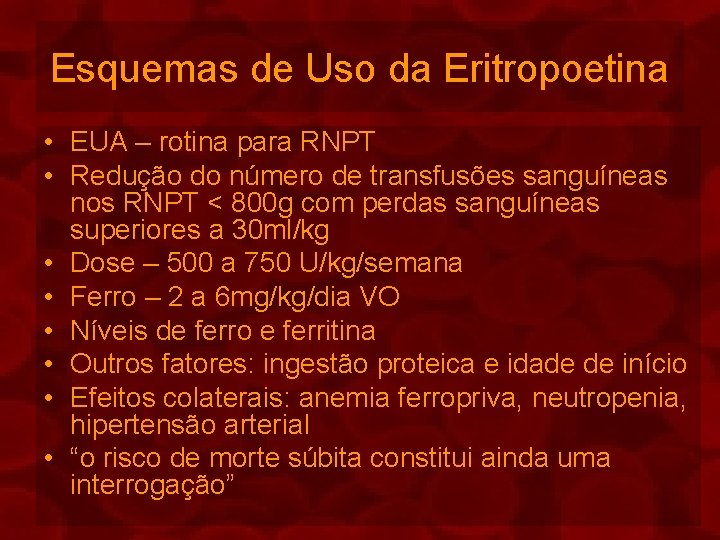 Esquemas de Uso da Eritropoetina • EUA – rotina para RNPT • Redução do