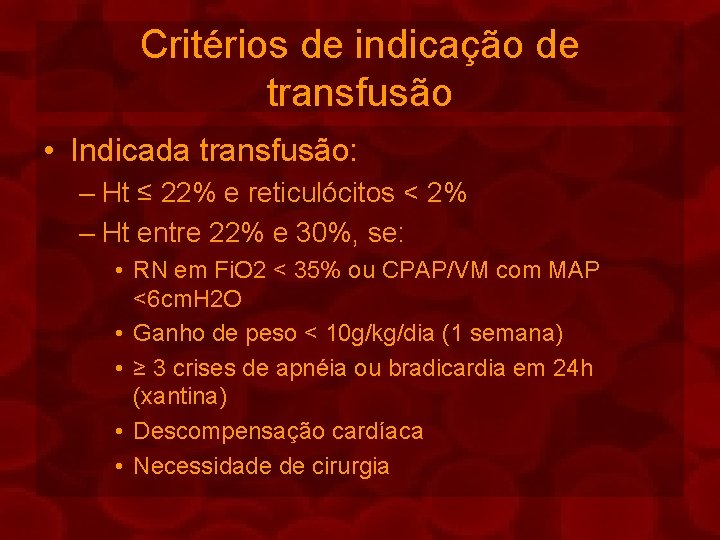 Critérios de indicação de transfusão • Indicada transfusão: – Ht ≤ 22% e reticulócitos
