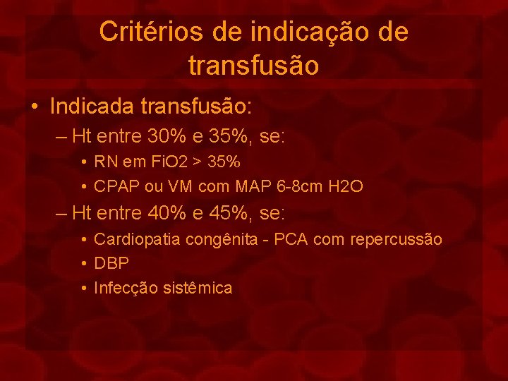 Critérios de indicação de transfusão • Indicada transfusão: – Ht entre 30% e 35%,