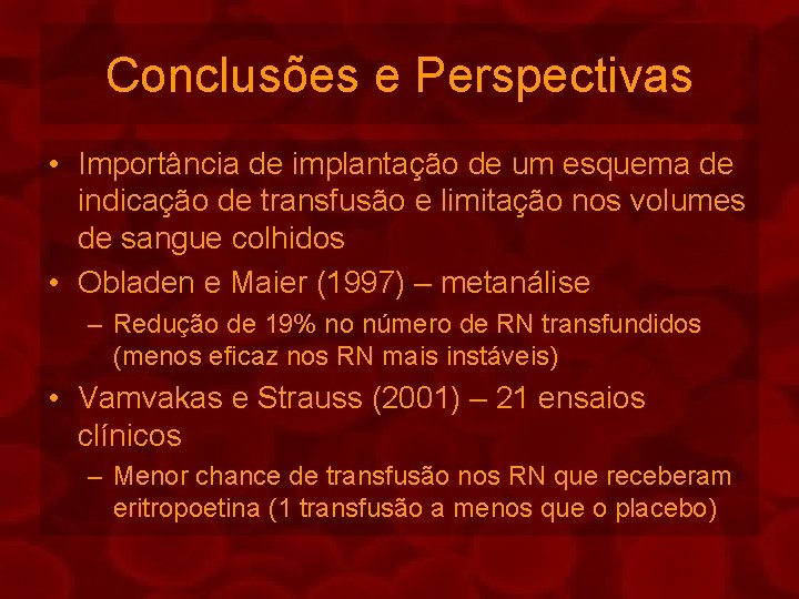 Conclusões e Perspectivas • Importância de implantação de um esquema de indicação de transfusão