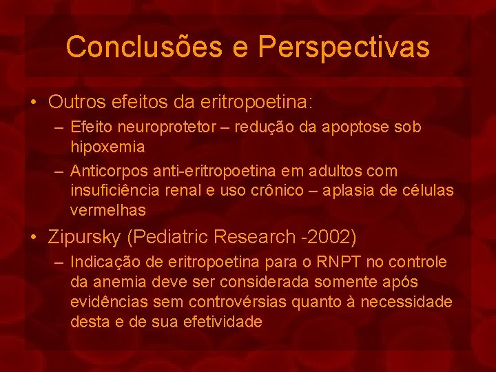 Conclusões e Perspectivas • Outros efeitos da eritropoetina: – Efeito neuroprotetor – redução da