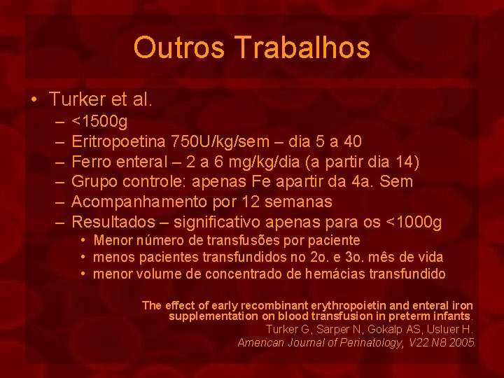 Outros Trabalhos • Turker et al. – – – <1500 g Eritropoetina 750 U/kg/sem