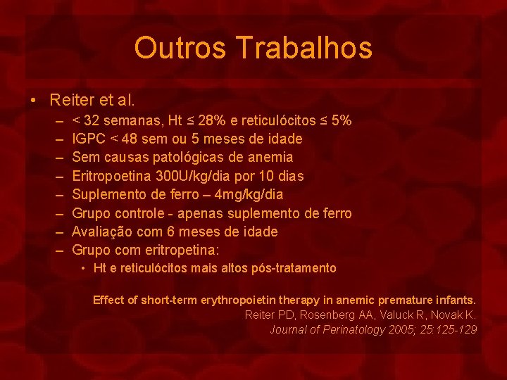 Outros Trabalhos • Reiter et al. – – – – < 32 semanas, Ht