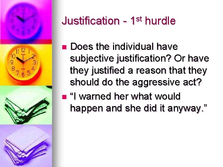 Justification - 1 st hurdle Does the individual have subjective justification? Or have they