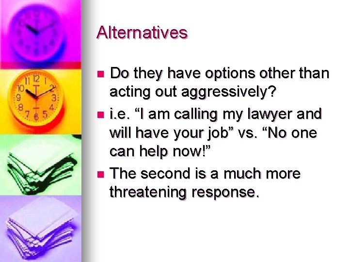 Alternatives Do they have options other than acting out aggressively? n i. e. “I