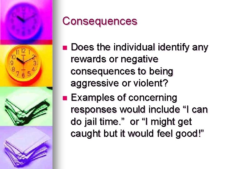 Consequences Does the individual identify any rewards or negative consequences to being aggressive or