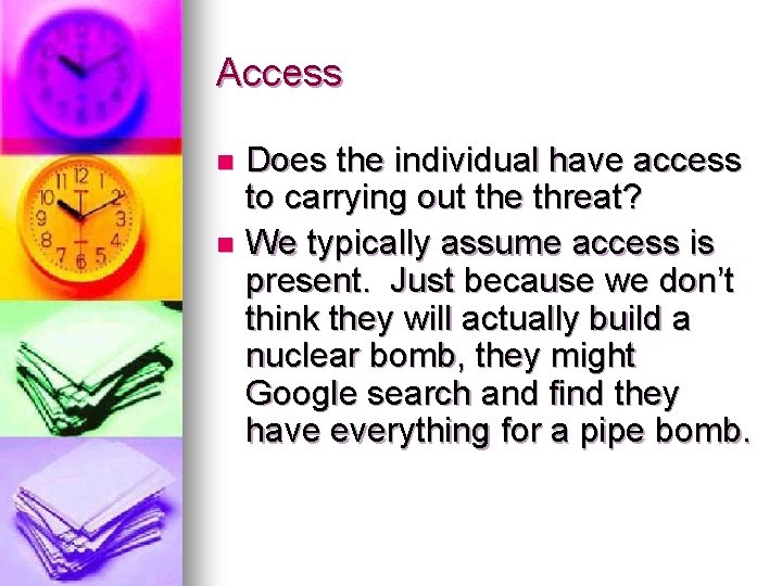 Access Does the individual have access to carrying out the threat? n We typically