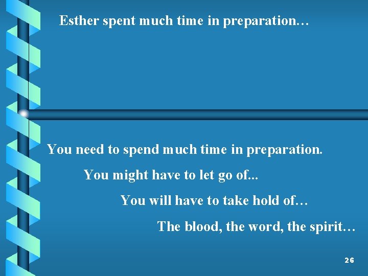 Esther spent much time in preparation… You need to spend much time in preparation.