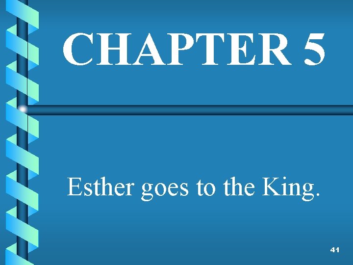CHAPTER 5 Esther goes to the King. 41 
