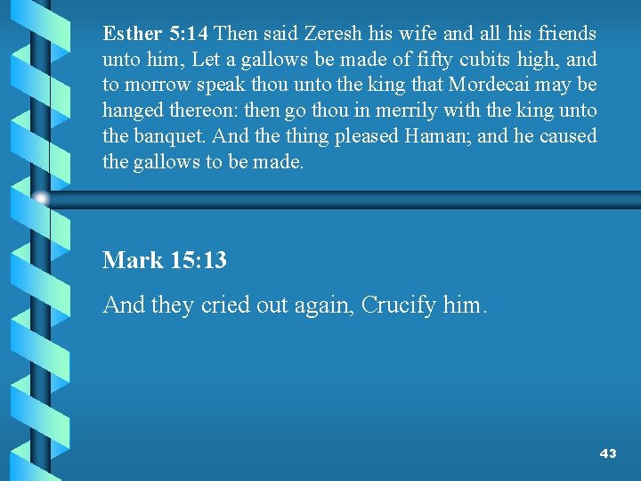Esther 5: 14 Then said Zeresh his wife and all his friends unto him,