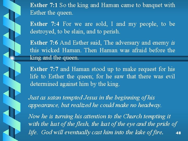 Esther 7: 1 So the king and Haman came to banquet with Esther the