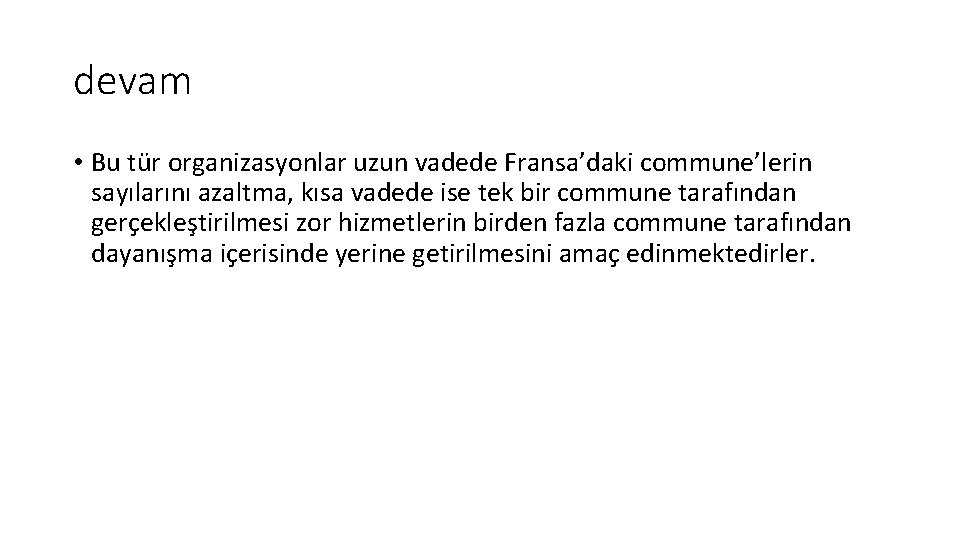 devam • Bu tür organizasyonlar uzun vadede Fransa’daki commune’lerin sayılarını azaltma, kısa vadede ise