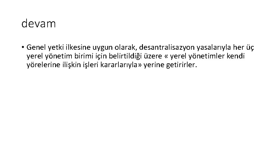 devam • Genel yetki ilkesine uygun olarak, desantralisazyon yasalarıyla her üç yerel yönetim birimi