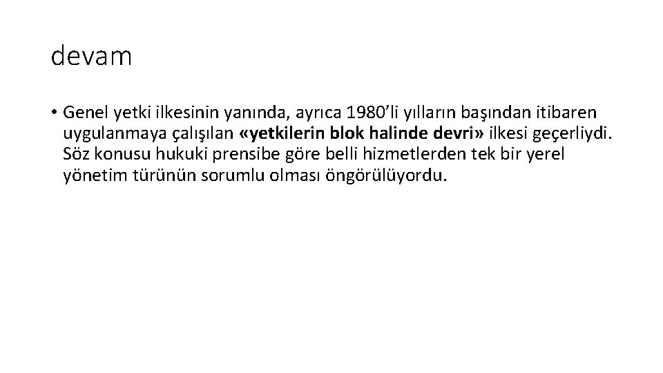 devam • Genel yetki ilkesinin yanında, ayrıca 1980’li yılların başından itibaren uygulanmaya çalışılan «yetkilerin