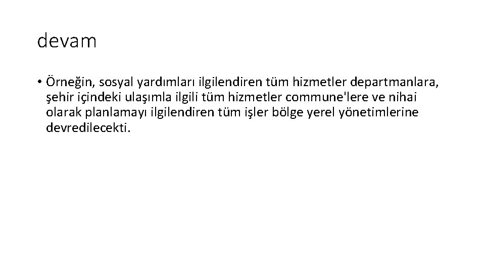 devam • Örneğin, sosyal yardımları ilgilendiren tüm hizmetler departmanlara, şehir içindeki ulaşımla ilgili tüm