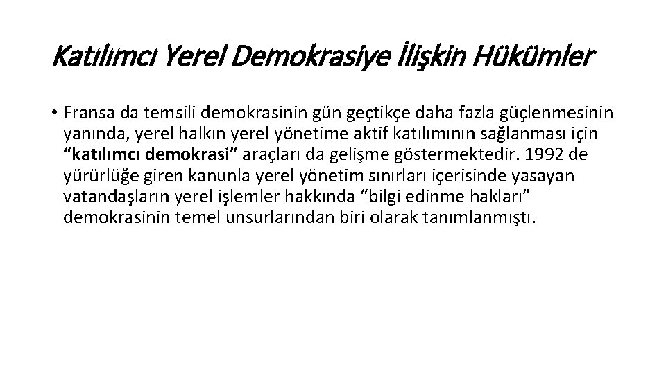 Katılımcı Yerel Demokrasiye İlişkin Hükümler • Fransa da temsili demokrasinin gün geçtikçe daha fazla