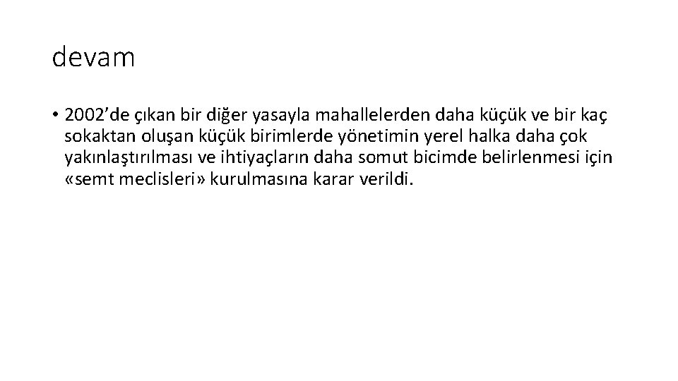 devam • 2002’de çıkan bir diğer yasayla mahallelerden daha küçük ve bir kaç sokaktan