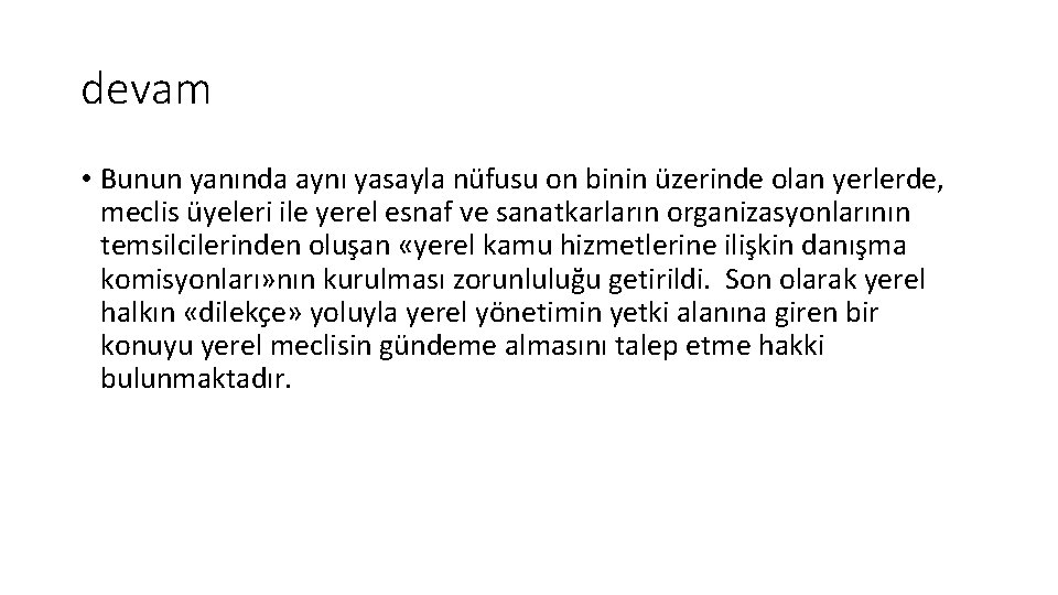 devam • Bunun yanında aynı yasayla nüfusu on binin üzerinde olan yerlerde, meclis üyeleri