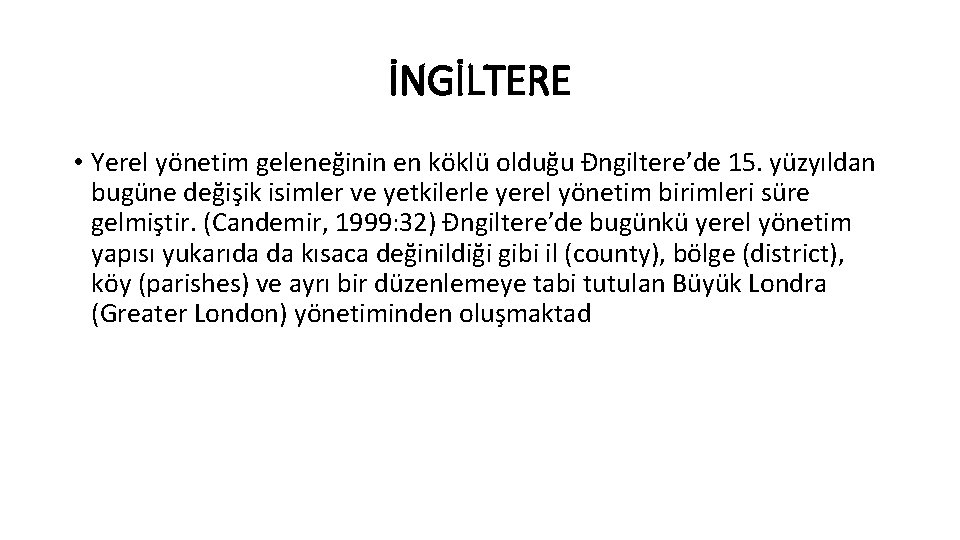 İNGİLTERE • Yerel yönetim geleneğinin en köklü olduğu Đngiltere’de 15. yüzyıldan bugüne değişik isimler