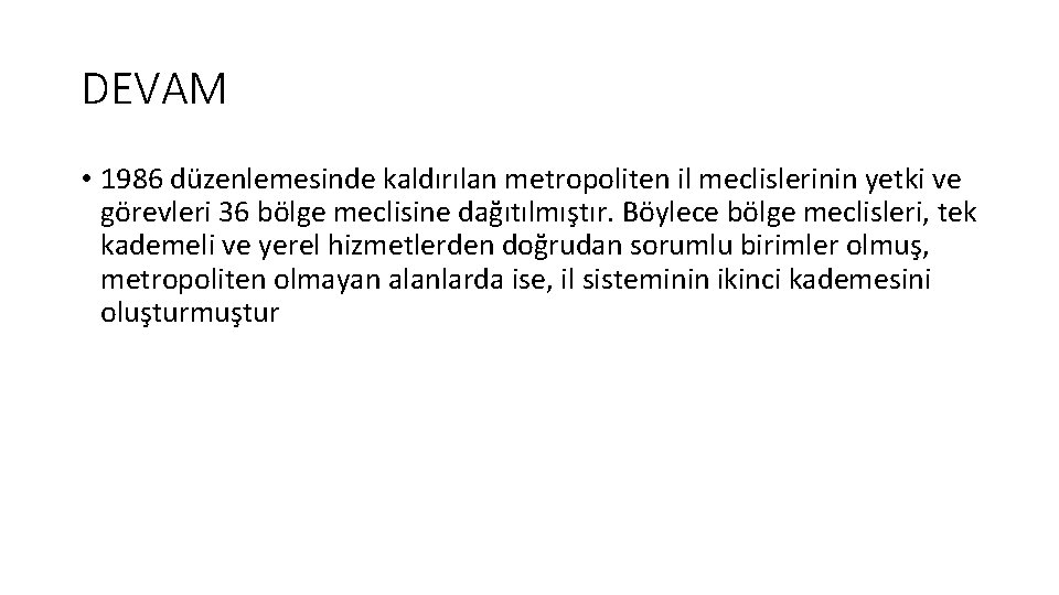 DEVAM • 1986 düzenlemesinde kaldırılan metropoliten il meclislerinin yetki ve görevleri 36 bölge meclisine