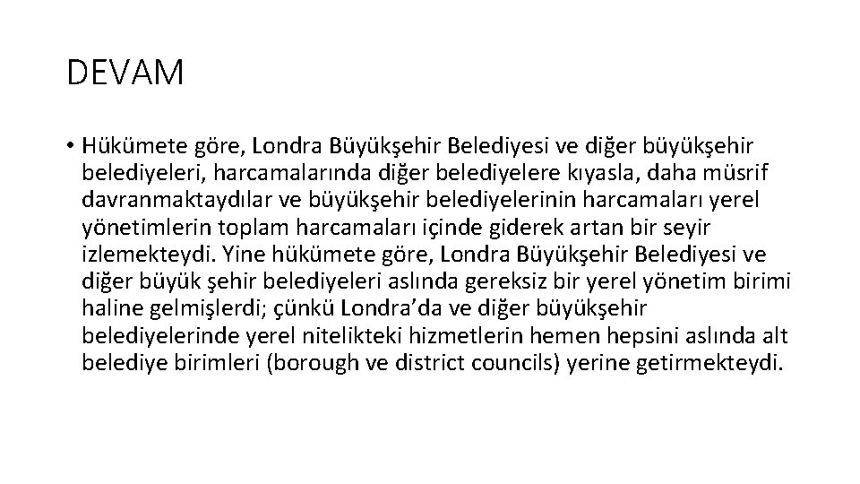 DEVAM • Hükümete göre, Londra Büyükşehir Belediyesi ve diğer büyükşehir belediyeleri, harcamalarında diğer belediyelere