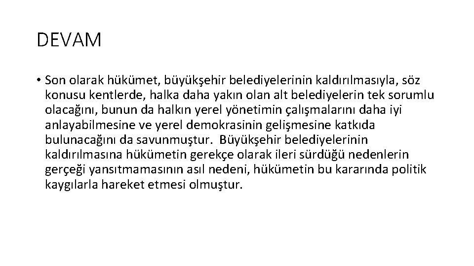 DEVAM • Son olarak hükümet, büyükşehir belediyelerinin kaldırılmasıyla, söz konusu kentlerde, halka daha yakın